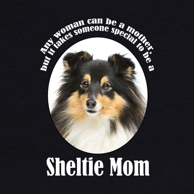 Sheltie Mom by You Had Me At Woof